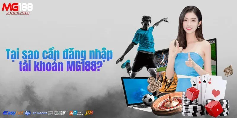 tai-sao-can-dang-nhap-tai-khoan-mg188