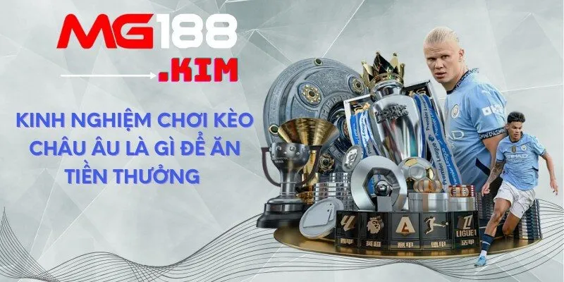 Kinh nghiệm chơi kèo Châu Âu là gì để ăn tiền thưởng 