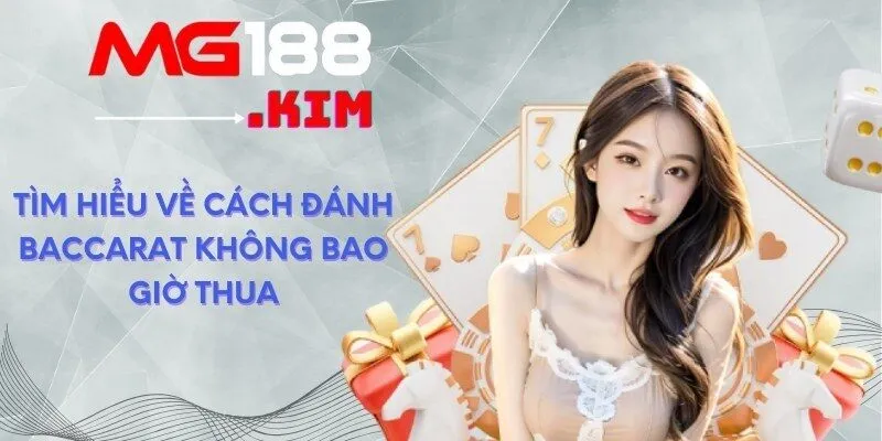 Tìm hiểu về cách đánh baccarat không bao giờ thua 